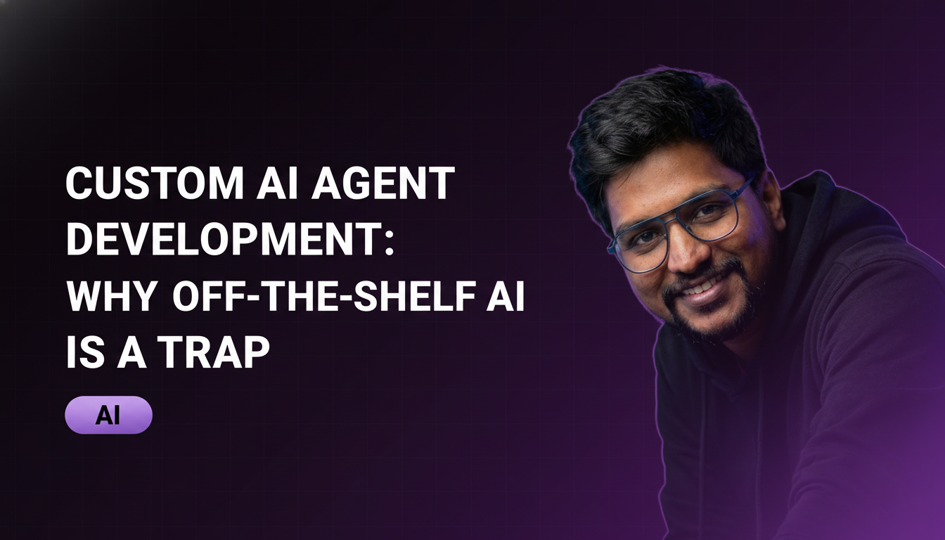 Custom AI Agent Development: Why Off-the-Shelf AI Is a Trap