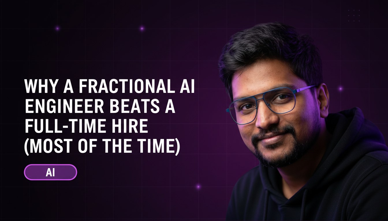 Why a Fractional AI Engineer Beats a Full-Time Hire (Most of the Time)