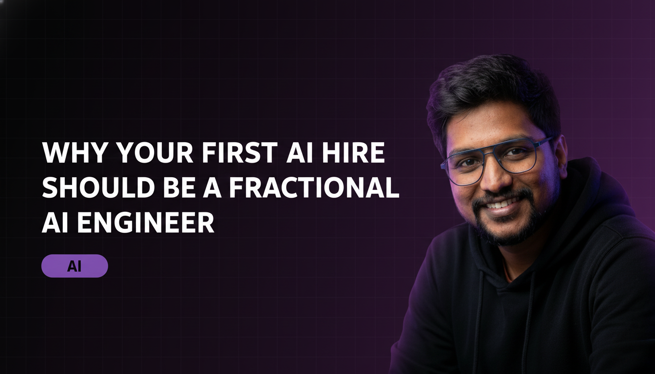 Why Your First AI Hire Should Be a Fractional AI Engineer